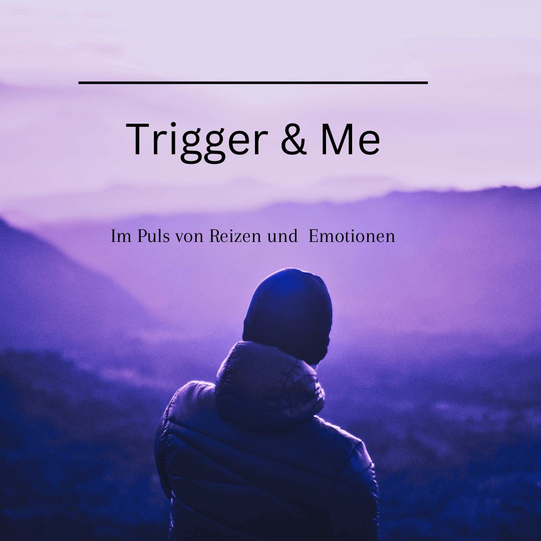 Du betrachtest gerade Trigger & Me