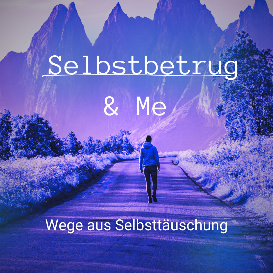 Du betrachtest gerade Selbstbetrug & Me