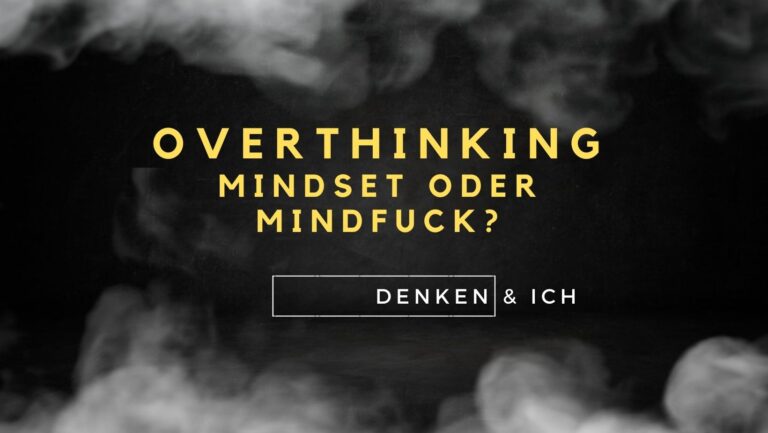 Read more about the article Overthinking- mein Leben zwischen Mindset und Mindfuck